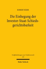 Die Einhegung der Investor-Staat-Schiedsgerichtsbarkeit - Robert B&auml;hr