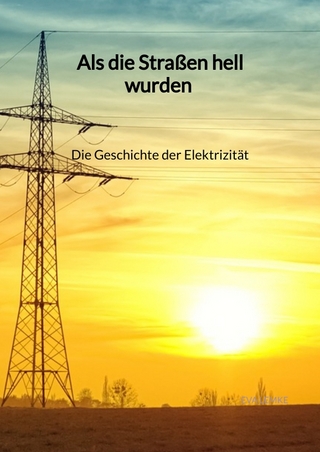 Als die Straßen hell wurden - Die Geschichte der Elektrizität