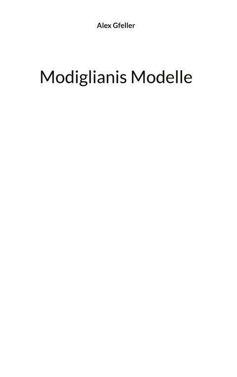 Modiglianis Modelle - Alex Gfeller