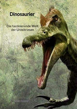 Dinosaurier - Die faszinierende Welt der Urzeitriesen - Karl Berger