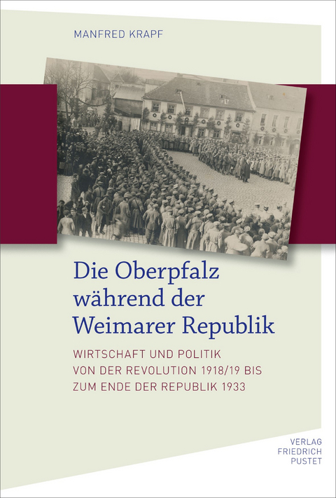 Die Oberpfalz w&auml;hrend der Weimarer Republik - Manfred Krapf