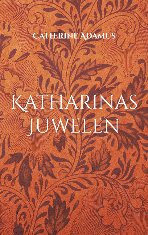 Katharinas Juwelen - Catherine Adamus