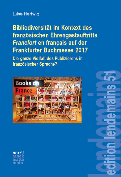 Bibliodiversit&auml;t im Kontext des franz&ouml;sischen Ehrengastauftritts Francfort en fran&ccedil;ais auf der Frankfurter Buchmesse 2017 - Luise Hertwig