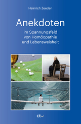 Anekdoten im Spannungsfeld von Hom&ouml;opathie und Lebensweisheit - Heinrich Zeeden