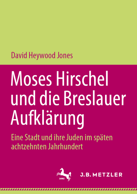 Moses Hirschel und die Breslauer Aufkl&auml;rung - David Heywood Jones