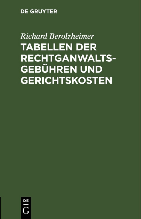 Tabellen der Rechtganwaltsgeb&uuml;hren und Gerichtskosten - Richard Berolzheimer
