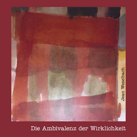 Die Ambivalenz der Wirklichkeit - Jean Weselbach