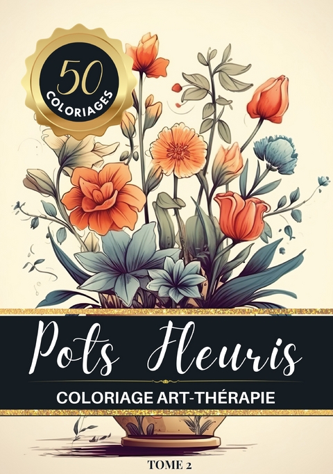 Pots Fleuris Livre de coloriage chromath&eacute;rapie et anti-stress pour adulte et senior - Carnet de couleur Chromath&eacute;rapie