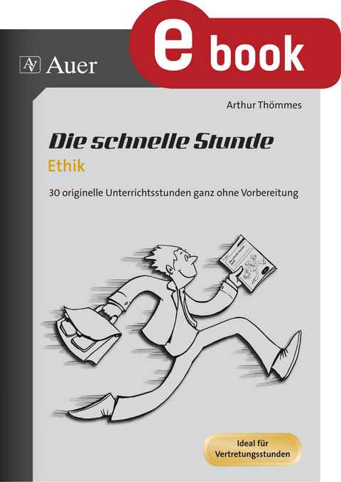 Die schnelle Stunde Ethik - Arthur Thömmes