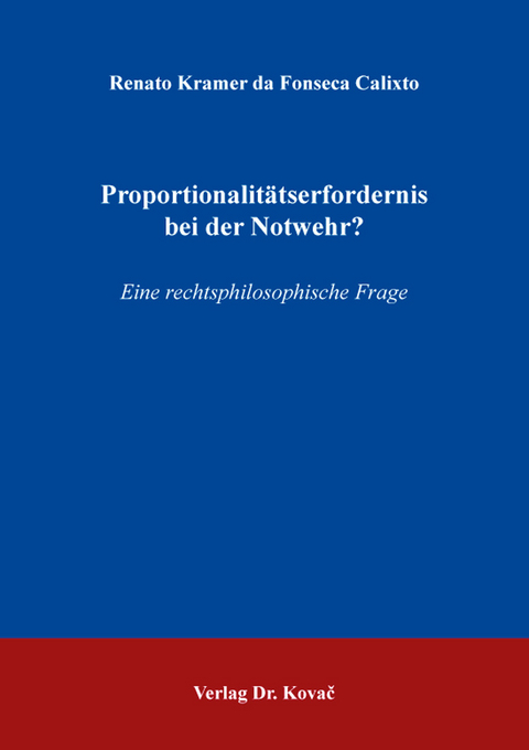 Proportionalit&auml;tserfordernis bei der Notwehr? - Renato Kramer da Fonseca Calixto