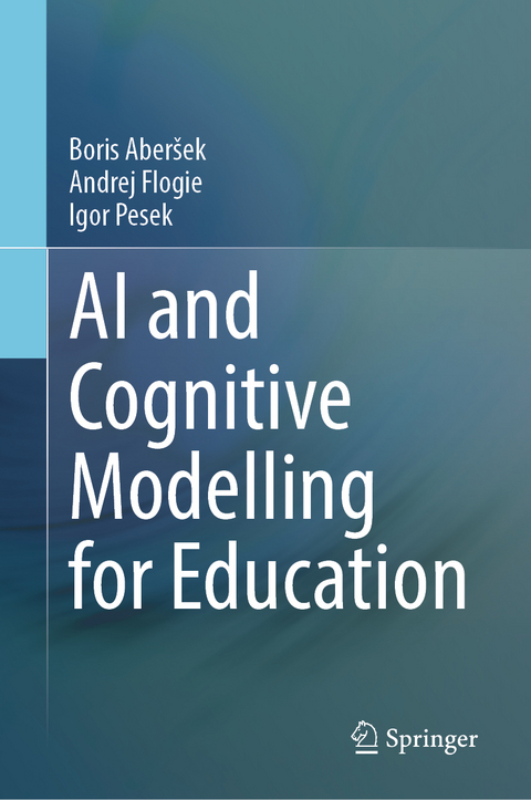 AI and Cognitive Modelling for Education - Boris Aber&scaron;ek, Andrej Flogie, Igor Pesek