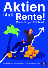 Aktien statt Rente! - Claus J&uuml;rgen Reinhardt