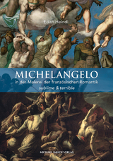 Michelangelo in der Malerei der franz&ouml;sischen Romantik - Edith Heindl