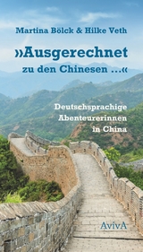 "Ausgerechnet zu den Chinesen ..." - Martina B&ouml;lck, Hilke Veth