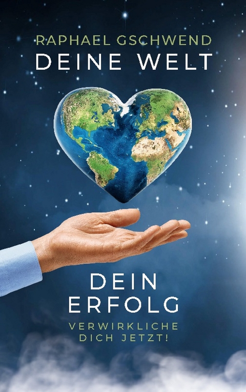 Deine Welt, dein Erfolg - Raphael Gschwend
