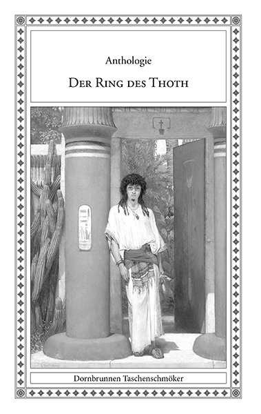 Der Ring des Thoth - Peter Baum, Arthur Conan Doyle, Erik E. Elwood, Georg von der Gabelentz, Isolde Kurz, Kurt M&uuml;nzer, Willy Seidel, Karl Heinrich Ulrichs, Alexander Max Vallas, Victor F. Witte