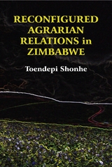 Reconfigured Agrarian Relations in Zimba - Toendepi Shonhe