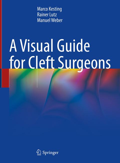 A Visual Guide for Cleft Surgeons - Marco Kesting, Rainer Lutz, Manuel Weber