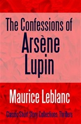 The Confessions of Ars&egrave;ne Lupin - Maurice Leblanc