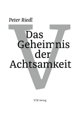 Das Geheimnis der Achtsamkeit - Peter Riedl