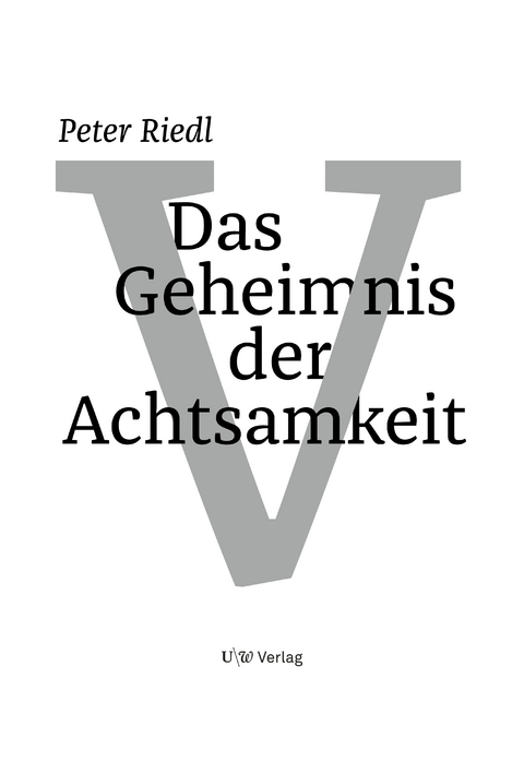 Das Geheimnis der Achtsamkeit - Peter Riedl