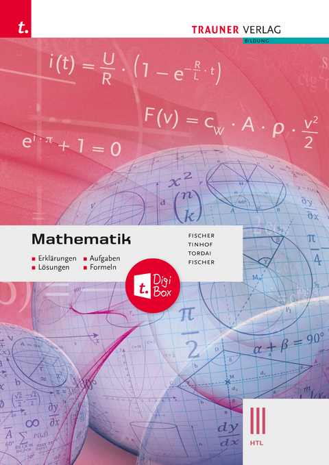Mathematik III HTL + TRAUNER-DigiBox - Erkl&auml;rungen, Aufgaben, L&ouml;sungen, Formeln - Wolfgang Fischer, Friedrich Tinhof, Lorant Tordai, Peter Fischer