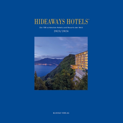 Hideaways Hotels. Die 100 sch&ouml;nsten Hotels und Resorts der Welt / Hideaways Hotels 2023/2024 - Andrea Bala, Gabriele Isringhausen, Bernd Teichgr&auml;ber