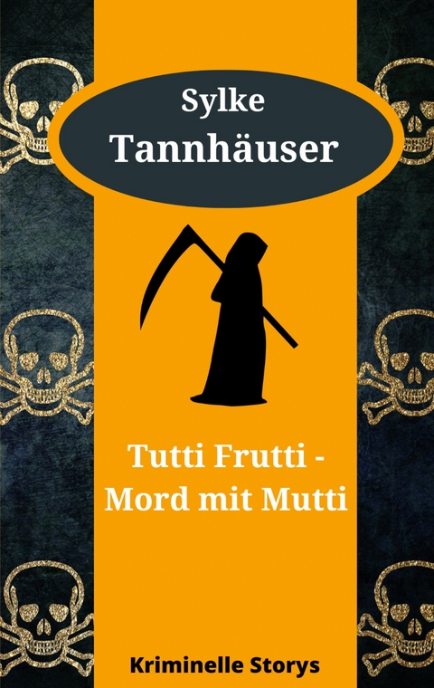 Tutti Frutti - Mord mit Mutti - Sylke Tannh&auml;user