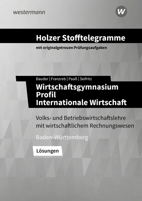 Holzer Stofftelegramme Baden-W&uuml;rttemberg &ndash; Wirtschaftsgymnasium - Volker Holzer, Birgit Franzreb, Markus Bauder, Thomas Paa&szlig;, Christian Seifritz