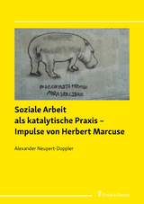 Soziale Arbeit als katalytische Praxis &ndash; Impulse von Herbert Marcuse - Alexander Neupert-Doppler