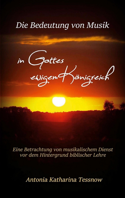 Die Bedeutung von Musik in Gottes ewigem K&ouml;nigreich - Antonia Katharina Tessnow
