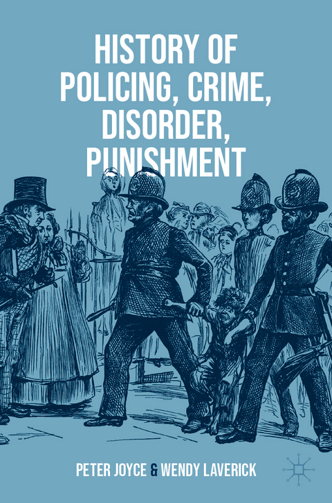 History of Policing, Crime, Disorder, Punishment - Peter Joyce, Wendy Laverick