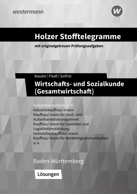 Holzer Stofftelegramme Baden-W&uuml;rttemberg &ndash; Wirtschafts- und Sozialkunde (Gesamtwirtschaft) - Volker Holzer, Markus Bauder, Thomas Paa&szlig;, Kathrin Bauder, Christian Seifritz