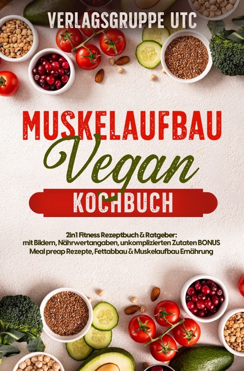 Muskelaufbau Vegan Kochbuch - Verlagsgruppe UTC