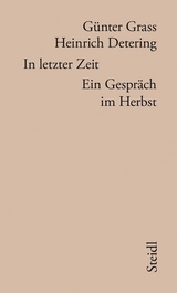 In letzter Zeit - G&uuml;nter Grass, Heinrich Detering