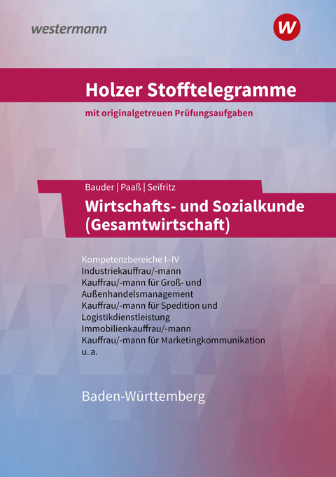 Holzer Stofftelegramme Baden-W&uuml;rttemberg &ndash; Wirtschafts- und Sozialkunde (Gesamtwirtschaft) - Volker Holzer, Markus Bauder, Thomas Paa&szlig;, Kathrin Bauder, Christian Seifritz
