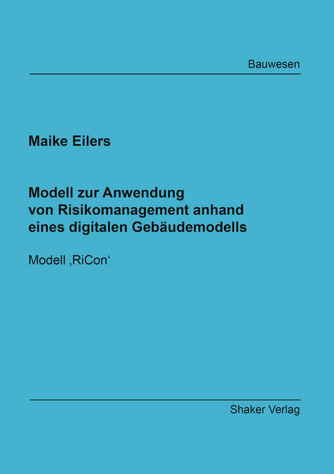 Modell zur Anwendung von Risikomanagement anhand eines digitalen Geb&auml;udemodells - Maike Eilers