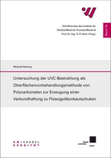 Untersuchung der UVC-Bestrahlung als Oberfl&auml;chenvorbehandlungsmethode von Polycarbonaten zur Erzeugung einer Verbundhaftung zu Fl&uuml;ssigsilikonkautschuken - Michael Hartung