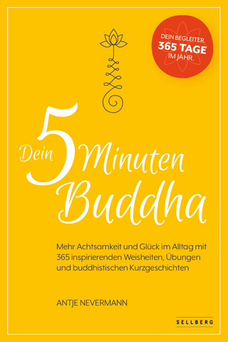 Dein 5-Minuten-Buddha: Mehr Achtsamkeit und Glück im Alltag mit 365 inspirierenden Weisheiten, Übungen und buddhistischen Kurzgeschichten