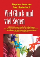 Viel Gl&uuml;ck und viel Segen - 13 leicht lernbare Lieder f&uuml;r Geburtstage, den Kindergarten, f&uuml;r Gottesdienste, die Schule und Zuhause - Stephen Janetzko