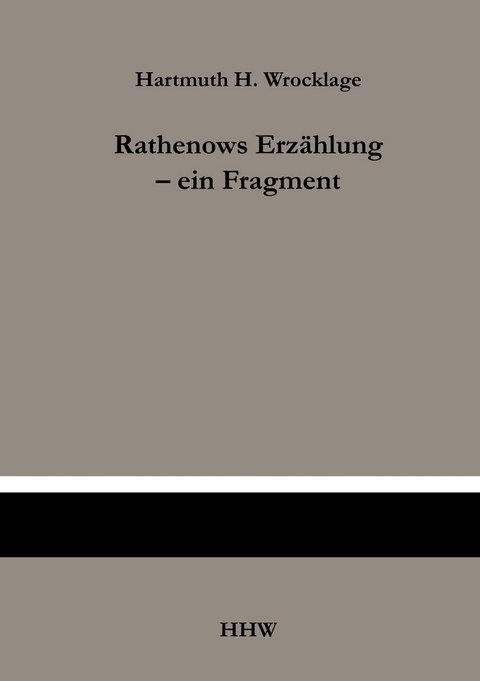 Rathenows Erz&auml;hlung - ein Fragment - Hartmuth H. Wrocklage
