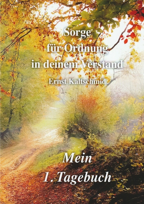 Sorge f&uuml;r Ordnung in deinem Verastand Band 1 - Ernst Kaltschmid