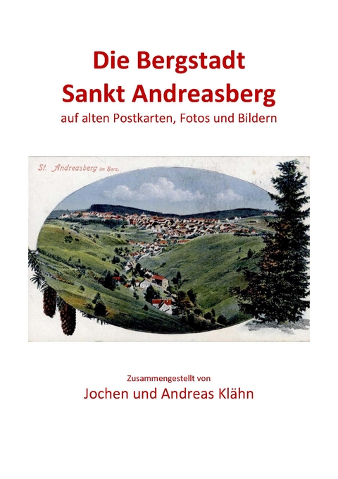 Die Bergstadt Sankt Andreasberg auf alten Postkarten, Fotos und Bildern, Band 2 - Jochen Kl&auml;hn, Andreas Kl&auml;hn