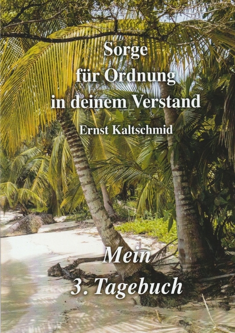 Sorge f&uuml;r Ordnung in deinem Verstand Band 3 - Ernst Kaltschmid
