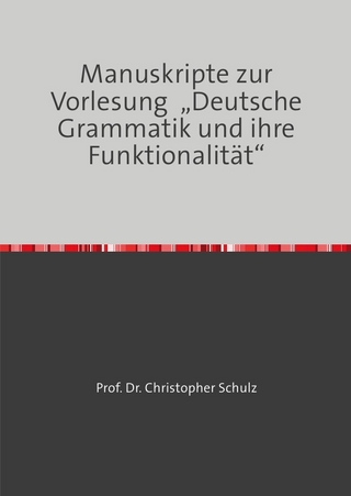Manuskripte zur Vorlesung „Deutsche Grammatik und ihre Funktionalität“
