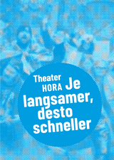 Theater HORA &ndash; Je langsamer, desto schneller - 