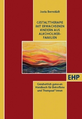 Gestalttherapie mit Erwachsenen Kindern aus Alkoholiker-Familien - Josta Bernst&auml;dt