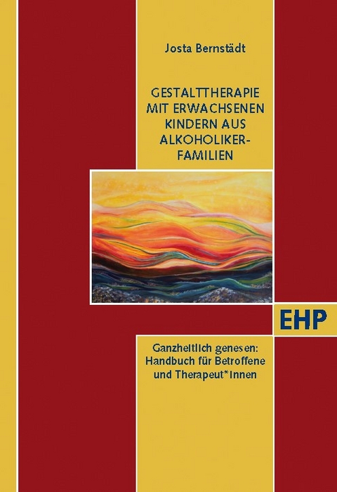 Gestalttherapie mit Erwachsenen Kindern aus Alkoholiker-Familien - Josta Bernst&auml;dt
