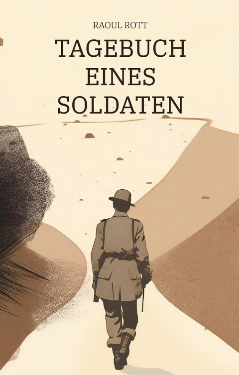 Tagebuch eines Soldaten - Raoul Rott