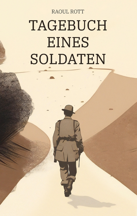 Tagebuch eines Soldaten - Raoul Rott